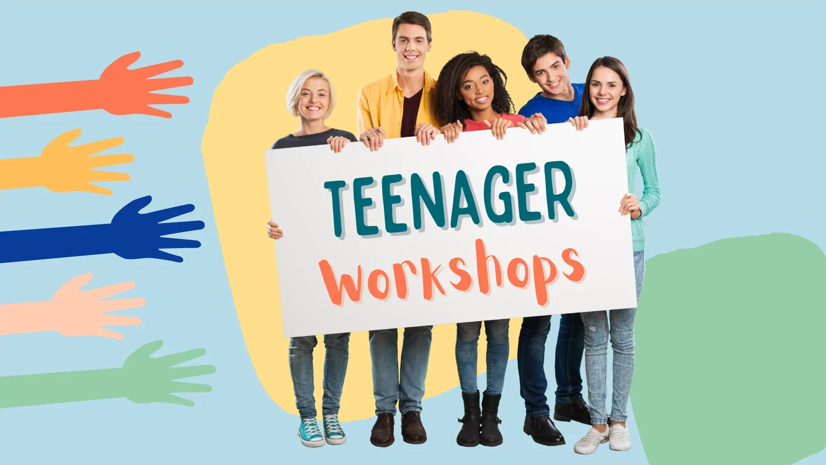 A group of teenagers carrying a poster that reads 'Teenager Workshops' with multicoloured adorned hands in the backdrop